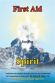 First aid for the spirit. A Message for Spiritual Healing, That Will Help Strengthen the Foundation of Your Faith cover image cdn