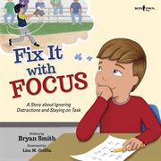 Fix it with focus : a story about ignoring distractions and staying on task cover image cdn