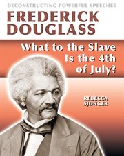 Frederick Douglass : What to the slave is the 4th of July? cover image cdn
