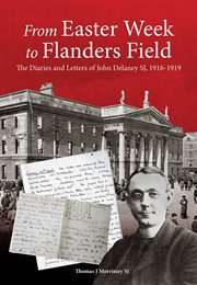 From Easter Week to Flanders Field : the Diaries and Letters of John Delaney SJ, 1916-1919 cover image cdn