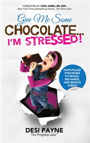 Give me some chocolate...i'm stressed!. Faith-Filled Strategies to Refuel, Recharge, and Reduce Stress cover image cdn