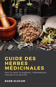 Guide des herbes médicinales. Pour la santé, la longévité, l'inflammation, l'anxiété et le bien-être cover image cdn