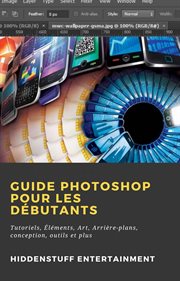 Guide photoshop pour les débutants. Tutoriels, Éléments, Art, Arrière-plans, conception, outils et plus cover image cdn