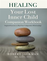 Healing your lost inner child companion workbook. Inspired Exercises to Heal Your Codependent Relationships cover image cdn