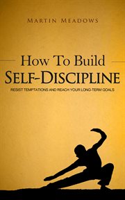 How to build self-discipline : resist temptations and reach your long-term goals cover image cdn