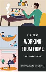 How to Own Working From Home : The Pandemic Edition cover image cdn