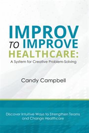 Improv to improve healthcare : a system for creative problem-solving cover image cdn