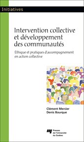 Intervention collective et développement des communautés : éthique et pratiques d'accompagnement en action collective cover image cdn