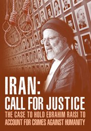 Iran; call for justice. The Case to Hold Ebrahim Raisi to Account for Crimes Against Humanity cover image cdn