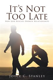 It's not too late. How God Rescues Broken Relationships cover image cdn
