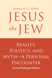 Jesus the jew. Reality, Politics, and Myth-A Personal Encounter cover image cdn