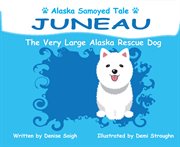 Juneau: the very large alaska dog. Alaska Samoyed Tale cover image cdn