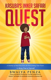 Kasuba's inner safari quest : a journey of self-discovery & overcoming your fears to be true to yourself cover image cdn