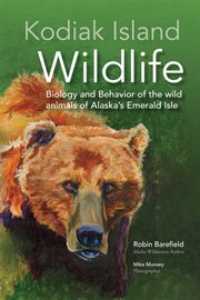 Kodiak island wildlife. Biology and Behavior of the wild animals of Alaska's Emerald Isle cover image cdn