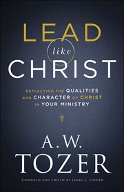 Lead Like Christ : Reflecting the Qualities and Character of Christ in Your Ministry cover image cdn