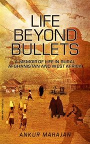 Life beyond bullets : memoir of life in rural Afghanistan and West Africa cover image cdn