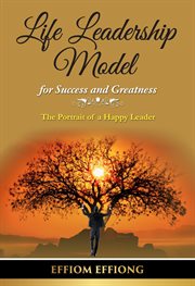 Life leadership model for success and greatness. The Portrait of a Happy Leader cover image cdn