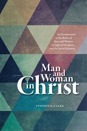 Man and woman in Christ : an examination of the roles of men and women in light of Scripture and the social sciences cover image cdn