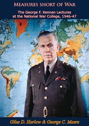 Measures short of war : the George F. Kennan lectures at the National War College, 1946-47 cover image cdn