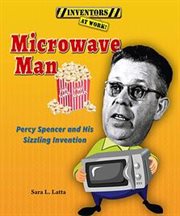 Microwave man : Percy Spencer and his sizzling invention cover image cdn