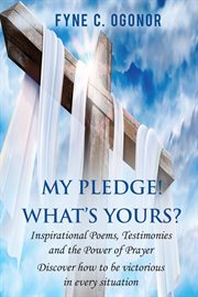 My pledge! what's yours?. Inspirational Testimonies and The Power of Prayer cover image cdn