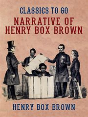 Narrative of Henry Box Brown : who escaped from slavery enclosed in a box three feet long and two wide and two and a half high cover image cdn