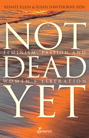 Not Dead Yet : Feminism, Passion andWomen's Liberation cover image cdn