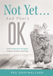 Not yet...and that's ok : how productivestruggle fosters student learning cover image cdn