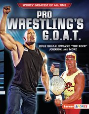 Pro wrestling's G.O.A.T. : Hulk Hogan, Dwayne "The Rock" Johnson, and more cover image cdn