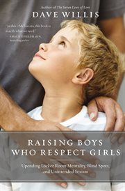 Raising boys who respect girls : upending locker room mentality, blind spots, and unintended sexism cover image cdn