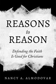 REASONS TO REASON;DEFENDING THE FAITH IS GOOD FOR CHRISTIANS cover image cdn