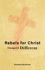 Rebels for christ. Changed & Different cover image cdn