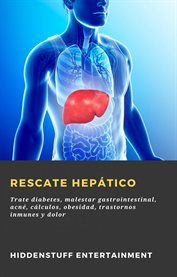 Rescate hepático. Trate diabetes, malestar gastrointestinal, acné, cálculos, obesidad, trastornos inmunes y dolor cover image cdn
