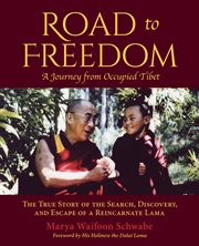 Road to freedom - a journey from occupied tibet. The True Story of the Search, Discovery, and Escape of a Reincarnate Lama cover image cdn