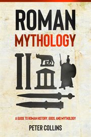 Roman mythology. A Guide to Roman History, Gods, and Mythology cover image cdn