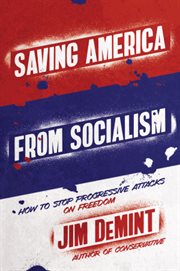 Saving America from socialism : how to stop progressive attacks on freedom cover image cdn