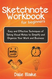 Sketchnote workbook for beginners. Easy and Effective Techniques of Taking Visual Notes to Simplify and Organize Your Work and Bus… cover image cdn
