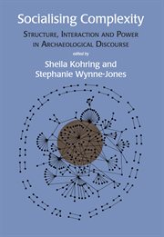 Socialising complexity : structure, interaction and power in archaeological discourse cover image cdn