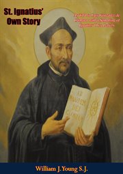 St. Ignatius' own story : as told to Luis González de Cámara : with a sampling of his letters cover image cdn