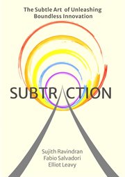 Subtraction. The Subtle Art of Unleashing Boundless Innovation cover image cdn