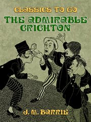The admirable Crichton : a fantasy in four acts cover image cdn