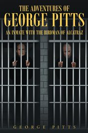 The adventures of george pitts, an inmate with the birdman of alcatraz cover image cdn