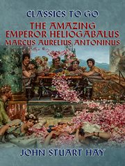 The amazing emperor heliogabalus,  marcus aurelius antoninus cover image cdn