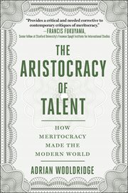 The aristocracy of talent : howmeritocracy made the modern world cover image cdn
