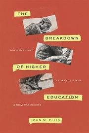 The breakdown of higher education : how it happened, the damage it does, and what can be done cover image cdn