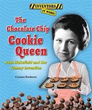 The chocolate chip cookie queen : Ruth Wakefield and her yummy invention cover image cdn