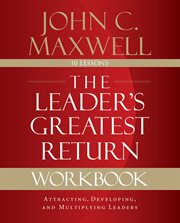 The leader's greatest return workbook : attracting, developing, and multiplying leaders cover image cdn