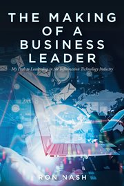The making of a business leader. My Path to Leadership in the Information Technology Industry cover image cdn