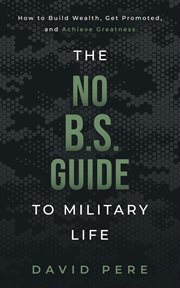 The no B.S. guide to military life : how to build wealth, get promoted, and achieve greatness cover image cdn