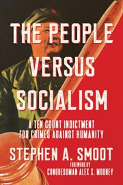 The people versus socialism : a ten count indictment for crimes against humanity cover image cdn